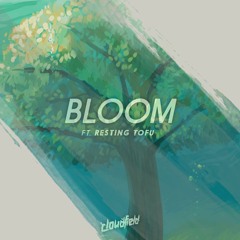 Bloom (ft. Resting Tofu)