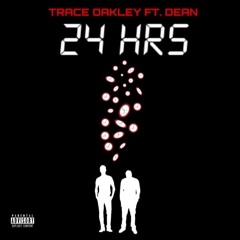 Trace Oakley (Ft.Dean)- 24 hrs.