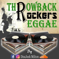 DJ MILTON  THROWBACK ROCKERS REGGAE 2018