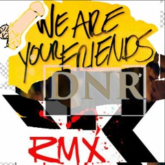 DNR - we are your friends (DNR Remix)