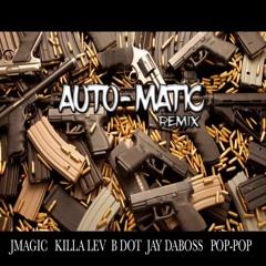 Automatic Remix- J Magic ft Killa Lev x Bdot x Jay DaBoss x Pop-Pop