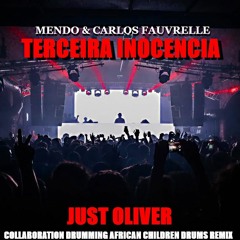 MENDO & CARLOS FAUVRELLE - TERCEIRA INOCENCIA (JUST OLIVER DRUMMING CHILDREN AFRICAN DRUMS REMIX)