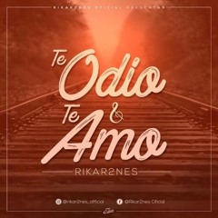 Rikar2Nes - Te Odio Y Te Amo [Nuevo 2018]