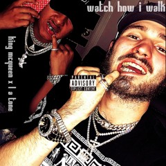 Watch How I Walk (ft. L A Tone)