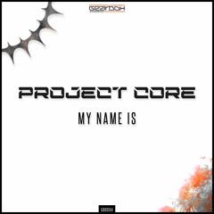 Project Core - My Name Is [GBO004]