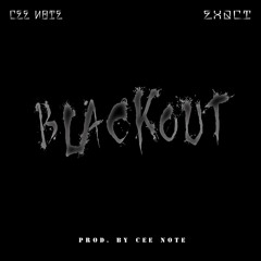 Black Out Ft. Exact (Prod. By Cee Note)