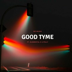 Good Tyme ft. Elemental X & Pelly (prod. by Nú Musik)