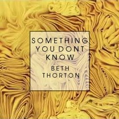 Beth Thornton - Something You Don't Know