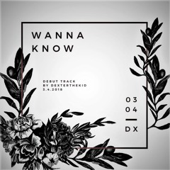Wanna' Know