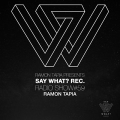 Say What? Recordings Radio Show 059 | Ramon Tapia (Free DL)