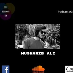 Deep Sessions 101 Radio Podcast #3 - Musharib Ali