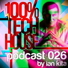 100% Tech House Podcast 026 By Ian Kita
