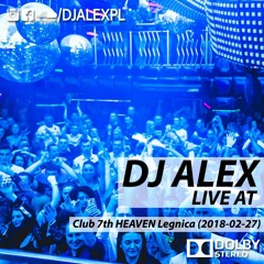 DJ ALEX live at Club 7th HEAVEN Legnica (2018-02-24)