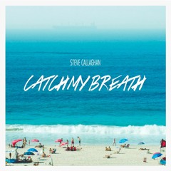 Steve Callaghan - Catch My Breath EP [2018]