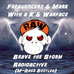 Frequencerz & Mark With a K & Warface  - Radioactive Brave The Storm (M-Bass Bootleg)