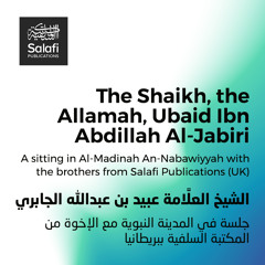 Allamah Ubaid Al-Jabiri - A Sitting in Al-Madinah with the Brothers from Salafi Publications (UK)
