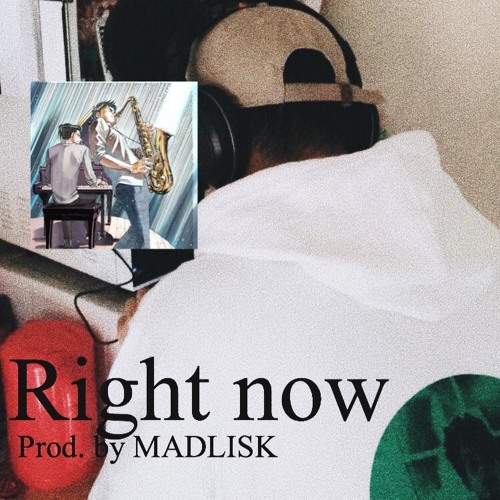Right Now（Prod. By MADLISK）