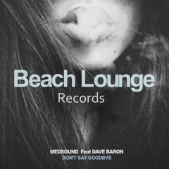 Don't Say Goodbye [Beach Lounge Records] / Medsound feat Dave Baron