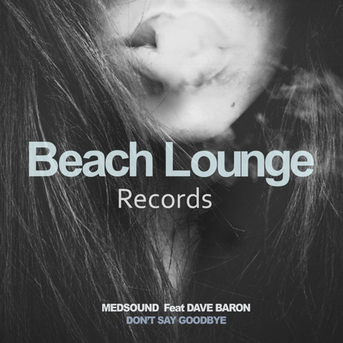 Don't Say Goodbye [Beach Lounge Records] / Medsound feat Dave Baron