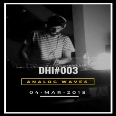 ANALOG WAVES - DHI Podcast # 003 (MAR 2018)