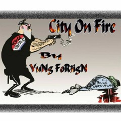 CITY ON FIRE by YuNg FoR3igN