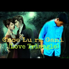Choe lu ra gani (Love Triangle)