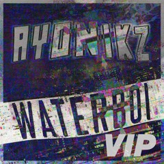 AYONIKZ - WATERBOI (VIP) [OUT NOW]