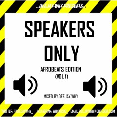SPEAKERS ONLY!! - Afrobeats Edition (Vol 1) 2018 || @DEEJAYWHY_
