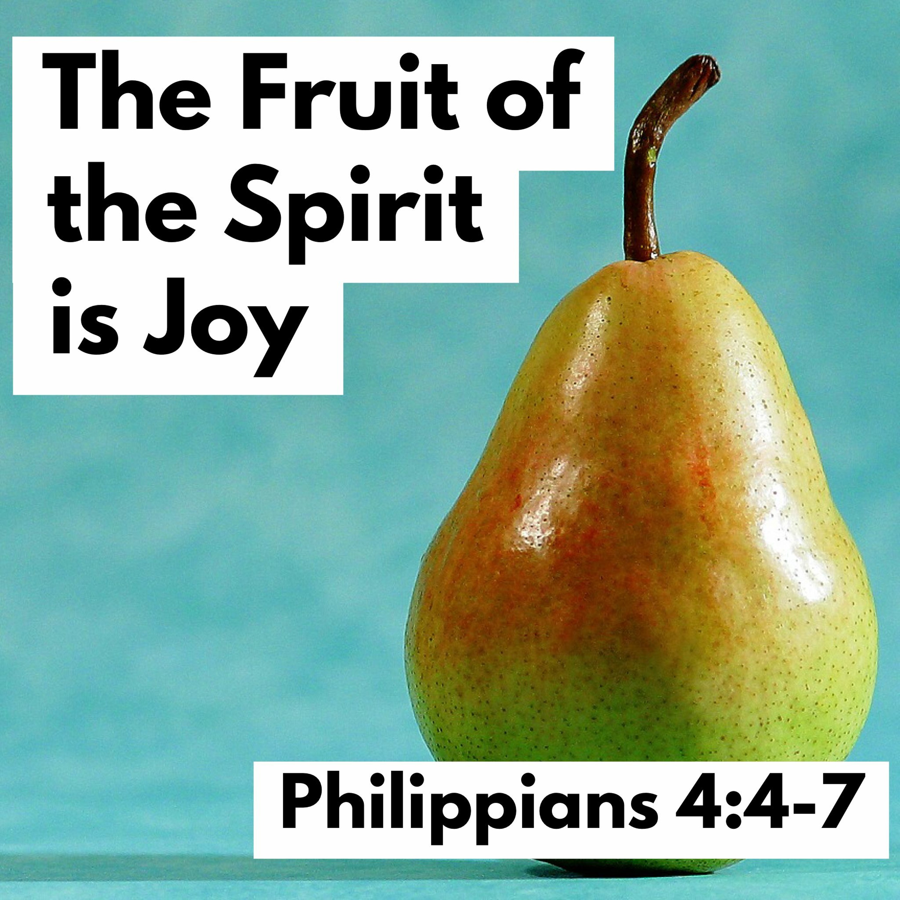 The Fruit of the Spirit is Joy, Philippians 4:4-7 episode artwork
