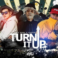 Turn It Up ( TIC and GOKU )- DAGENIX