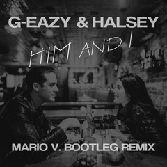 G - Eazy And Halsey - Him And I (Mario V. Bootleg Remix)