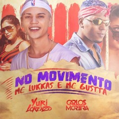MC Lukkas & MC Gustta - No Movimento (Carlos Moreira & Yuri Lorenzo Remix) GET NOW