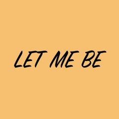 Let Me Be