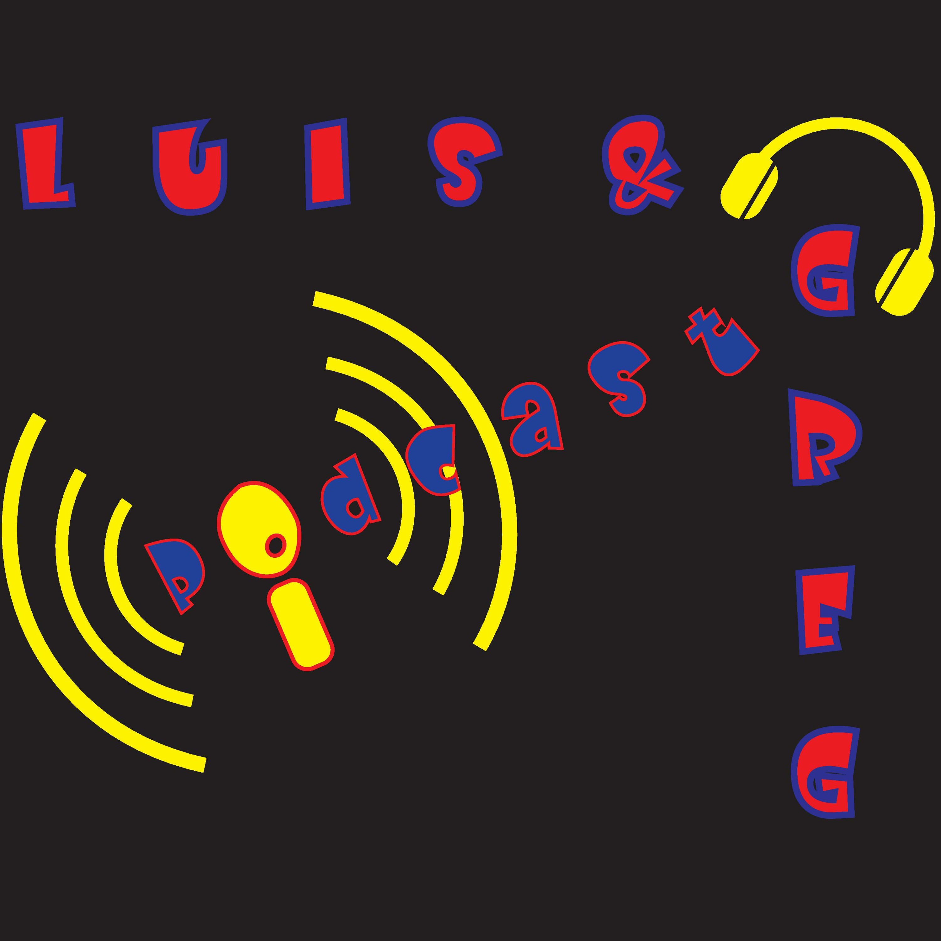 Luis and Greg Podcast