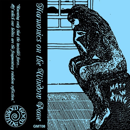 GMT08 Matt W (RVNG) - Harmonics on the Window Pane (snippets)