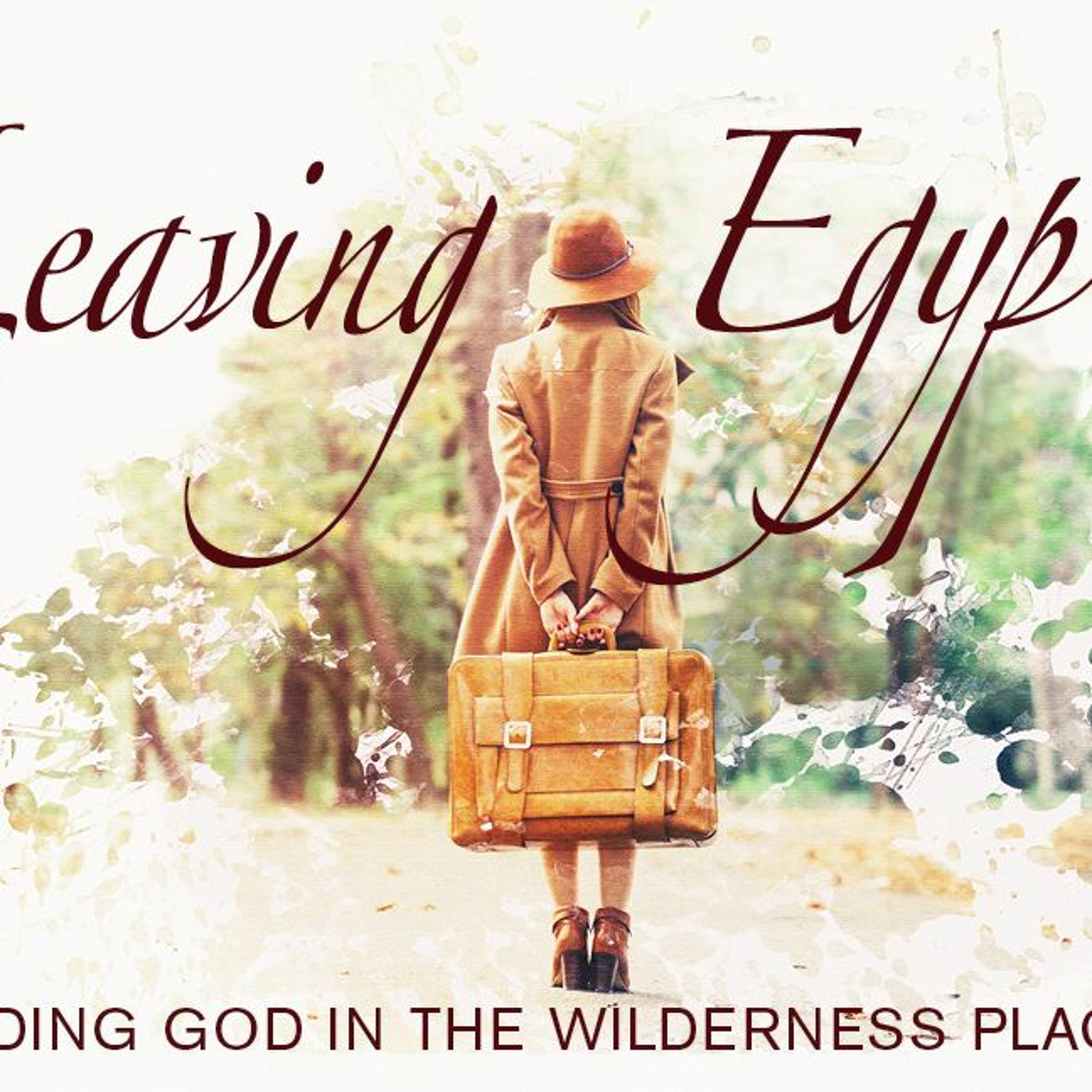 Leaving Egypt: Finding God in the Wilderness Places