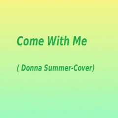 Come With Me (Donna Summer Cover)