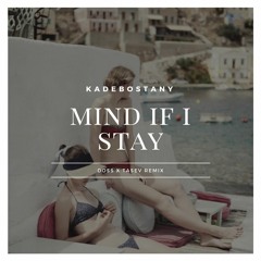 KADEBOSTANY - Mind If I Stay (Doss x Tasev Remix)