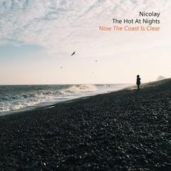 Nicolay/The Hot At Nights - Now The Coast Is Clear