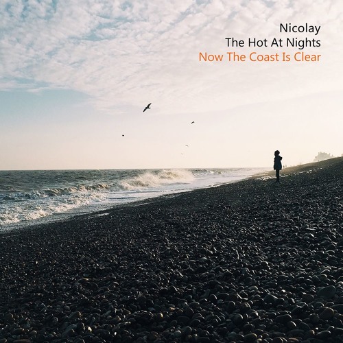 Nicolay/The Hot At Nights - Now The Coast Is Clear