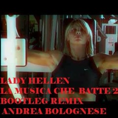 Lady Hellen La Musica Che Batte 2018 128 bpm bootleg Remix