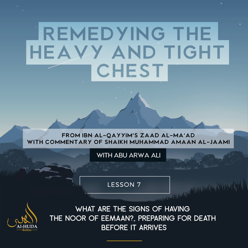 Lesson 7:  What are the signs of having the Noor of Eemaan? Preparing for death before it arrives