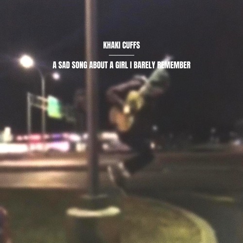 khaki cuffs - a sad song about a girl I barely remember (full band)