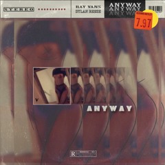 Anyway ft. Dylan Reese