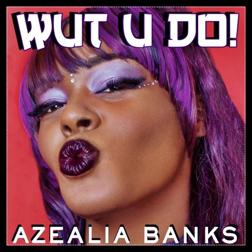 Azealia Banks - Wut U Do - Final Version CDQ 2018
