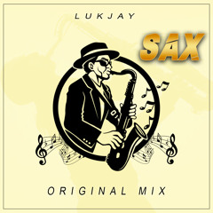 LUKJAY - SAX ( ORIGINAL MIX ) [ FREE DOWNLOAD ]