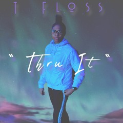 T Floss - Thru It