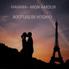 HAVANA - Mon Amour (Bootleg DJ Vitório)