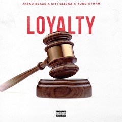 Loyalty (Feat. Siti Slicka x Yung Ethah)