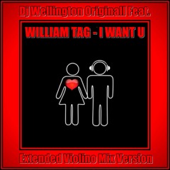 Dj Wellington Originall Feat. William Tag - I Want U (Extended Violino Mix Version)  2018